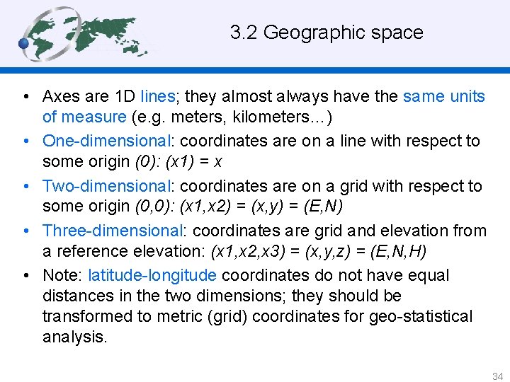 3. 2 Geographic space • Axes are 1 D lines; they almost always have