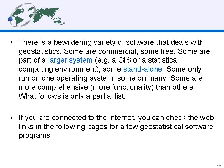  • There is a bewildering variety of software that deals with geostatistics. Some
