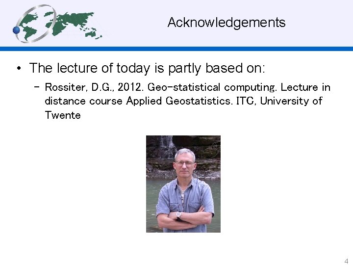 Acknowledgements • The lecture of today is partly based on: – Rossiter, D. G.