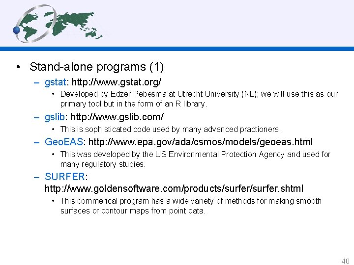 • Stand-alone programs (1) – gstat: http: //www. gstat. org/ • Developed by
