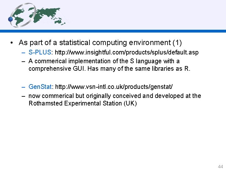  • As part of a statistical computing environment (1) – S-PLUS: http: //www.