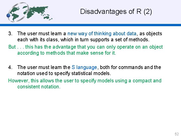 Disadvantages of R (2) 3. The user must learn a new way of thinking