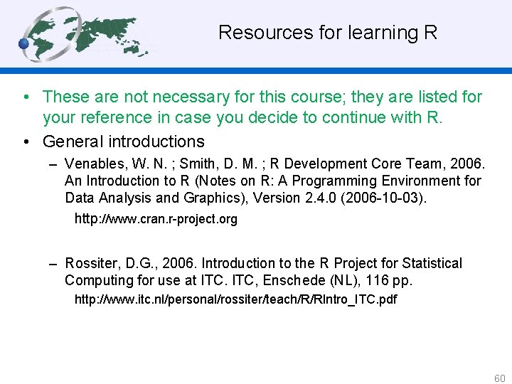 Resources for learning R • These are not necessary for this course; they are