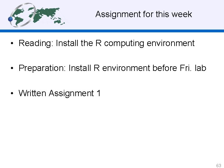 Assignment for this week • Reading: Install the R computing environment • Preparation: Install