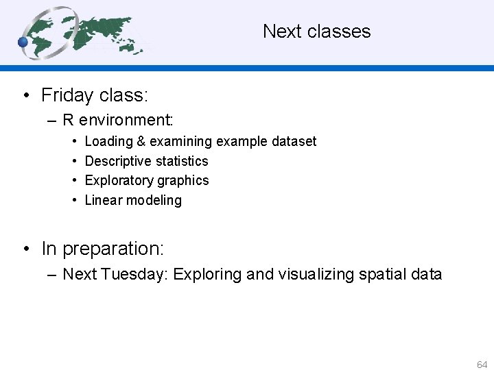 Next classes • Friday class: – R environment: • • Loading & examining example