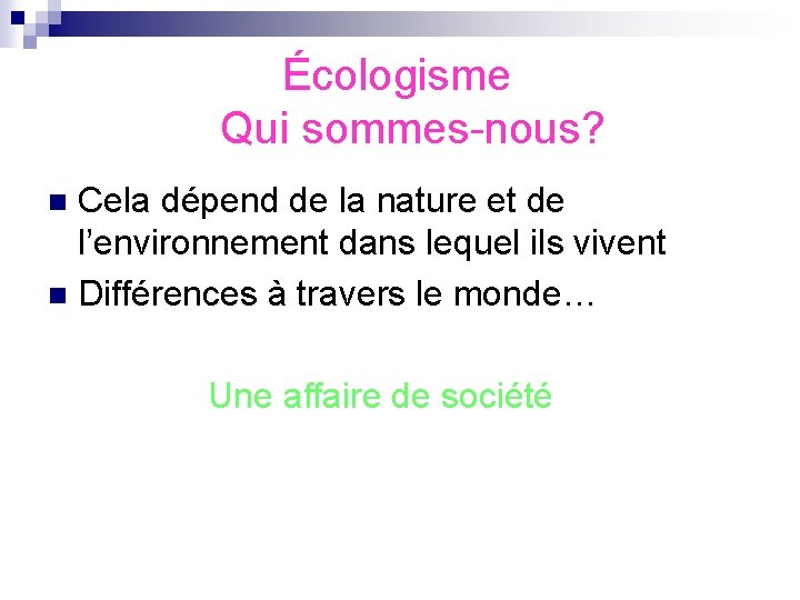  Écologisme Qui sommes-nous? Cela dépend de la nature et de l’environnement dans lequel