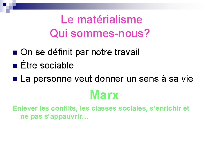  Le matérialisme Qui sommes-nous? On se définit par notre travail n Être sociable