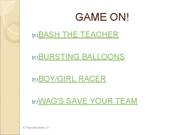 GAME ON! BASH THE TEACHER BURSTING BOY/GIRL WAG'S ICT Essential Skills LV 1 BALLOONS