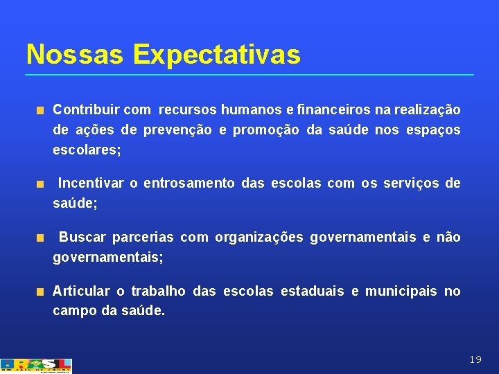 Nossas Expectativas Contribuir com recursos humanos e financeiros na realização de ações de prevenção