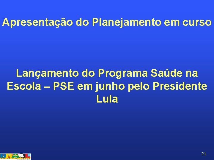 Apresentação do Planejamento em curso Lançamento do Programa Saúde na Escola – PSE em