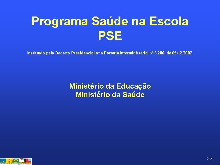 Programa Saúde na Escola PSE Instituído pelo Decreto Presidencial nº a Portaria Interministerial nº