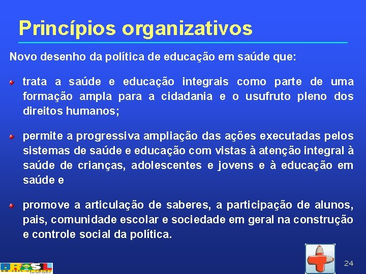 Princípios organizativos Novo desenho da política de educação em saúde que: trata a saúde