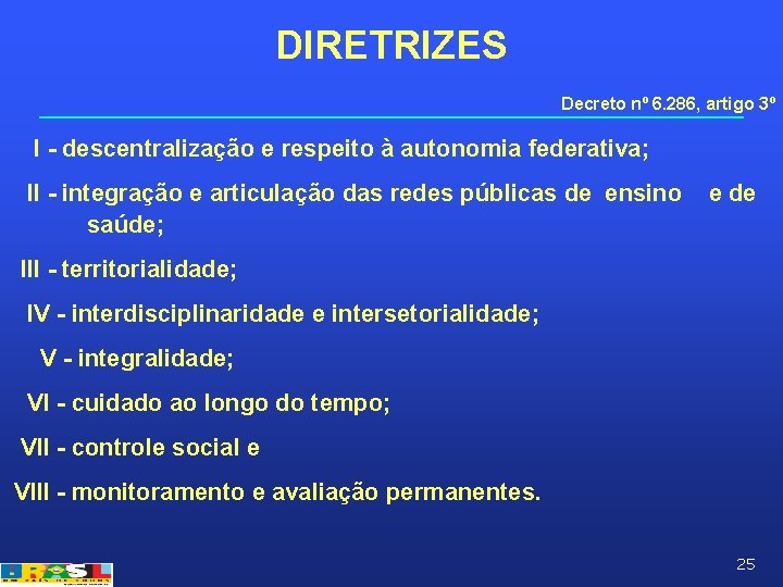 DIRETRIZES Decreto nº 6. 286, artigo 3º I - descentralização e respeito à autonomia