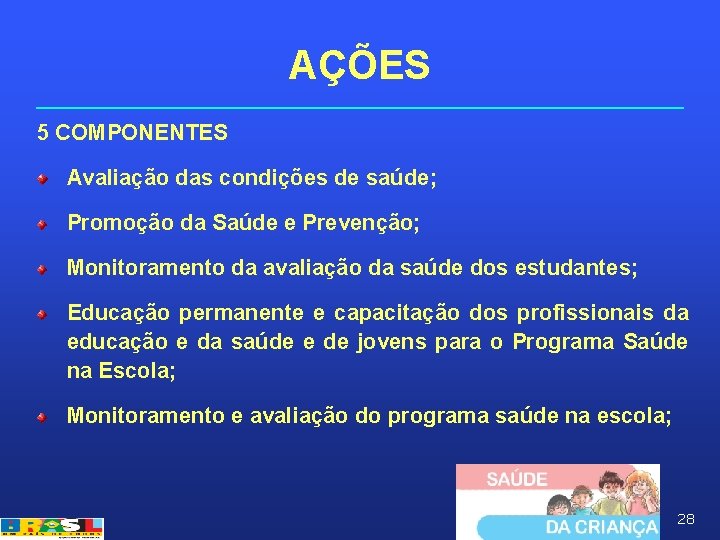 AÇÕES 5 COMPONENTES Avaliação das condições de saúde; Promoção da Saúde e Prevenção; Monitoramento