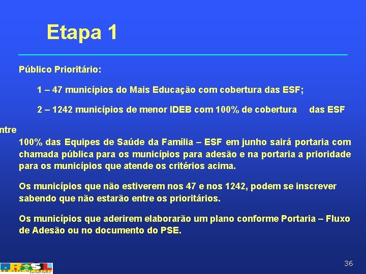 Etapa 1 Público Prioritário: 1 – 47 municípios do Mais Educação com cobertura das