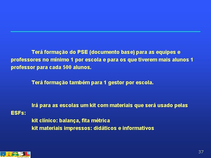 Terá formação do PSE (documento base) para as equipes e professores no mínimo 1