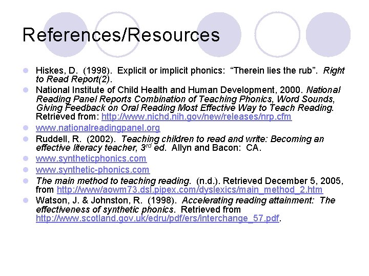 References/Resources l Hiskes, D. (1998). Explicit or implicit phonics: “Therein lies the rub”. Right