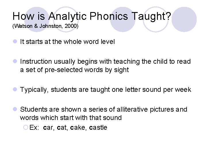 How is Analytic Phonics Taught? (Watson & Johnston, 2000) l It starts at the