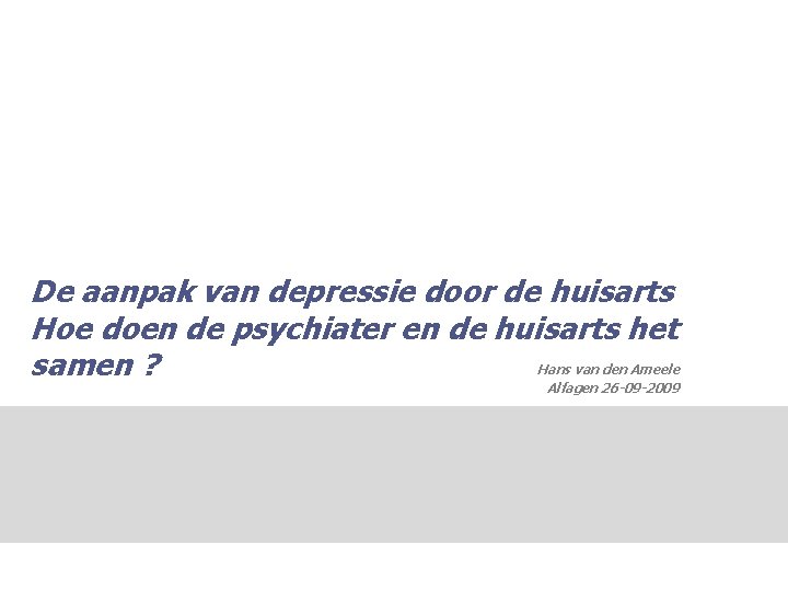 De aanpak van depressie door de huisarts Hoe doen de psychiater en de huisarts