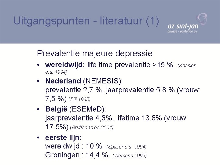 Uitgangspunten - literatuur (1) Prevalentie majeure depressie • wereldwijd: life time prevalentie >15 %