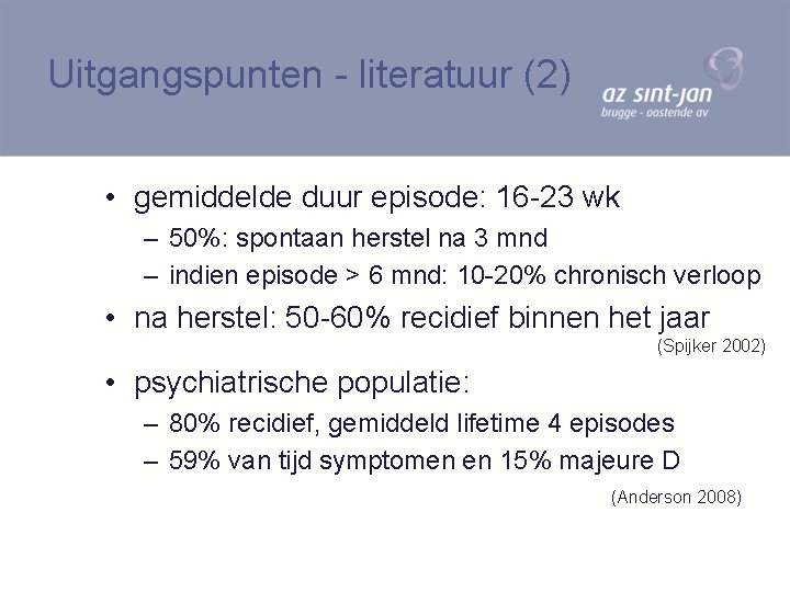 Uitgangspunten - literatuur (2) • gemiddelde duur episode: 16 -23 wk – 50%: spontaan