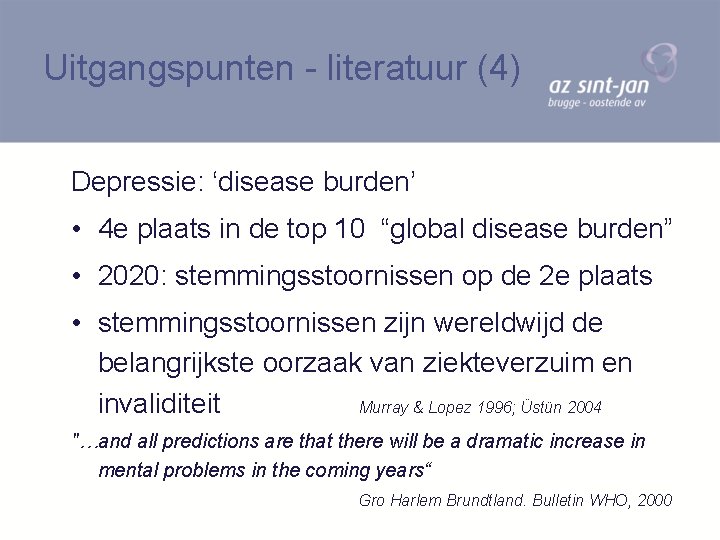 Uitgangspunten - literatuur (4) Depressie: ‘disease burden’ • 4 e plaats in de top