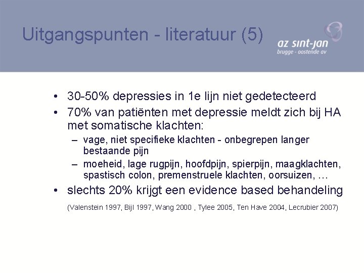 Uitgangspunten - literatuur (5) • 30 -50% depressies in 1 e lijn niet gedetecteerd