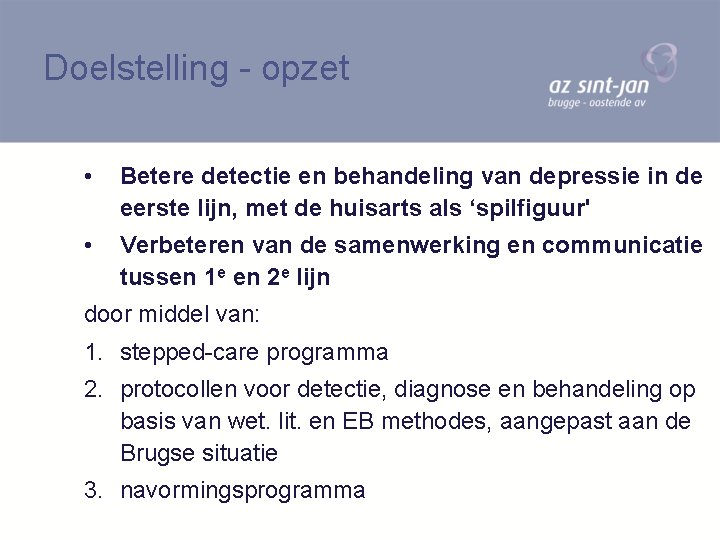 Doelstelling - opzet • Betere detectie en behandeling van depressie in de eerste lijn,