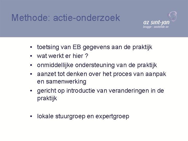 Methode: actie-onderzoek • • toetsing van EB gegevens aan de praktijk wat werkt er