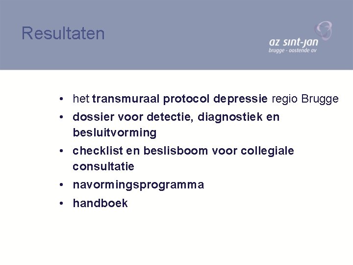 Resultaten • het transmuraal protocol depressie regio Brugge • dossier voor detectie, diagnostiek en