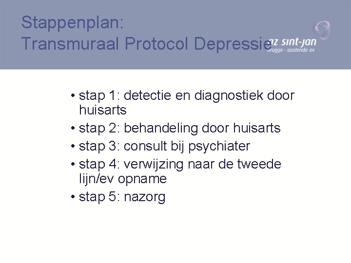 Stappenplan: Transmuraal Protocol Depressie • stap 1: detectie en diagnostiek door huisarts • stap