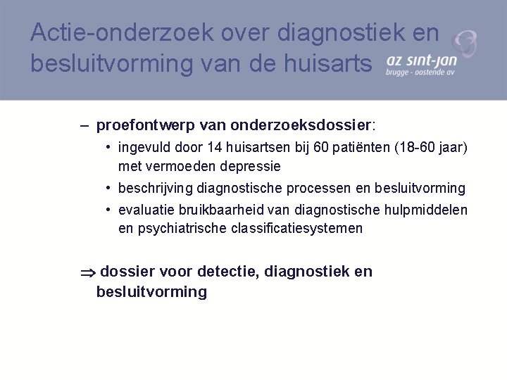 Actie-onderzoek over diagnostiek en besluitvorming van de huisarts – proefontwerp van onderzoeksdossier: • ingevuld