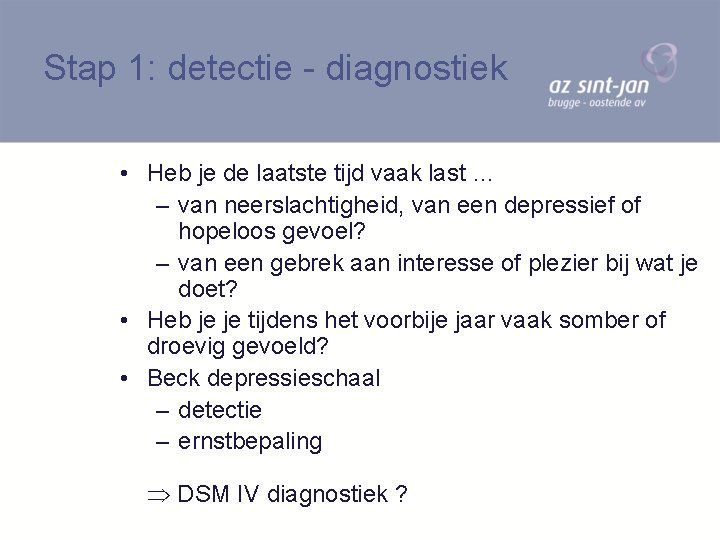Stap 1: detectie - diagnostiek • Heb je de laatste tijd vaak last …