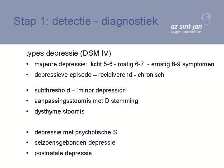 Stap 1: detectie - diagnostiek types depressie (DSM IV) • majeure depressie: licht 5