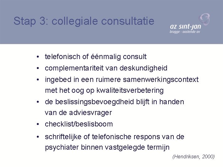 Stap 3: collegiale consultatie • telefonisch of éénmalig consult • complementariteit van deskundigheid •