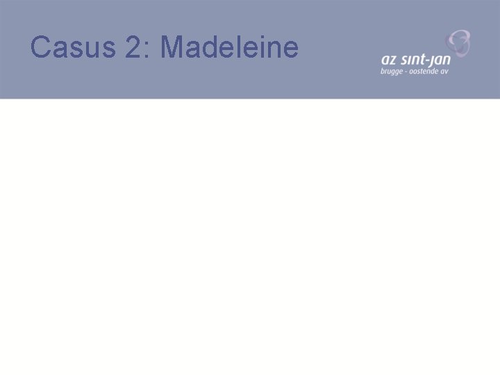 Casus 2: Madeleine 
