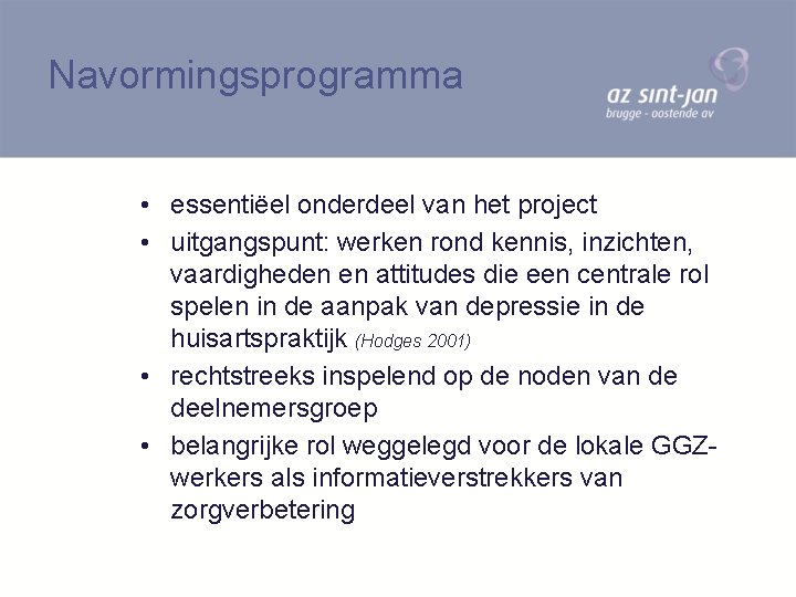 Navormingsprogramma • essentiëel onderdeel van het project • uitgangspunt: werken rond kennis, inzichten, vaardigheden