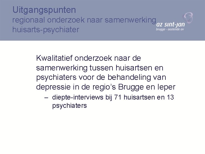 Uitgangspunten regionaal onderzoek naar samenwerking huisarts-psychiater Kwalitatief onderzoek naar de samenwerking tussen huisartsen en