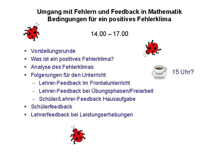 Umgang mit Fehlern und Feedback in Mathematik Bedingungen für ein positives Fehlerklima 14. 00