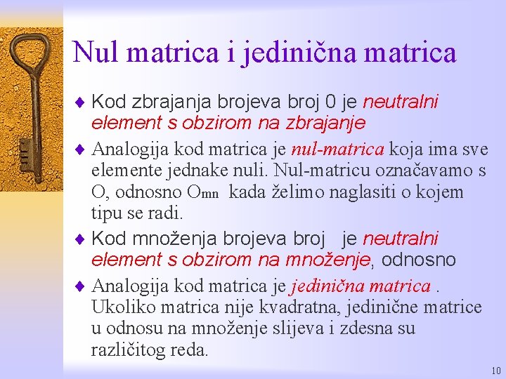 Nul matrica i jedinična matrica ¨ Kod zbrajanja brojeva broj 0 je neutralni element