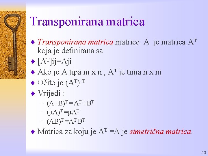 Transponirana matrica ¨ Transponirana matrice A je matrica AT koja je definirana sa ¨