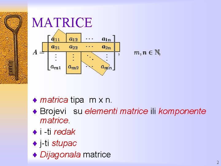 MATRICE ¨ matrica tipa m x n. ¨ Brojevi su elementi matrice ili komponente