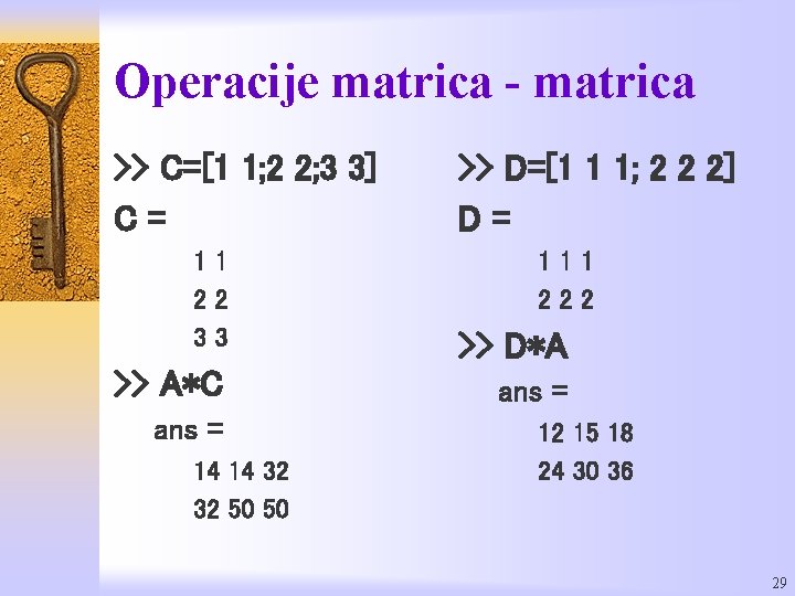 Operacije matrica - matrica >> C=[1 1; 2 2; 3 3] C= >> D=[1