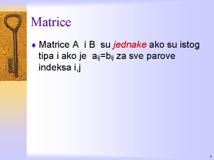 Matrice ¨ Matrice A i B su jednake ako su istog tipa i ako