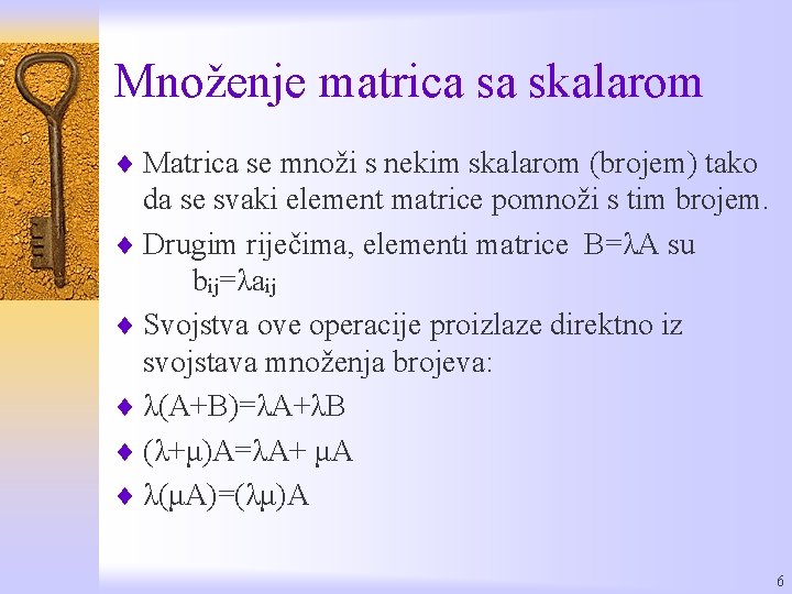 Množenje matrica sa skalarom ¨ Matrica se množi s nekim skalarom (brojem) tako da