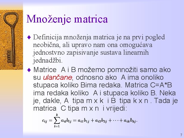 Množenje matrica ¨ Definicija množenja matrica je na prvi pogled neobična, ali upravo nam