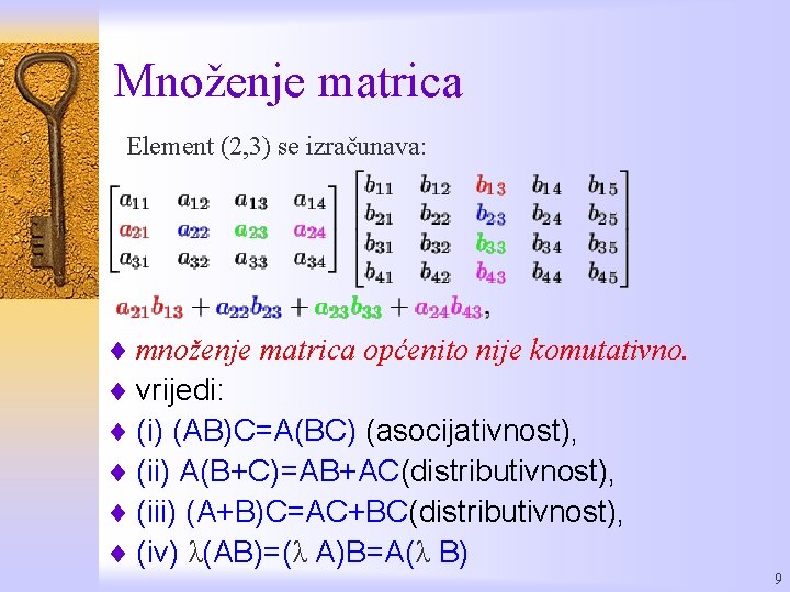 Množenje matrica Element (2, 3) se izračunava: ¨ množenje matrica općenito nije komutativno. ¨