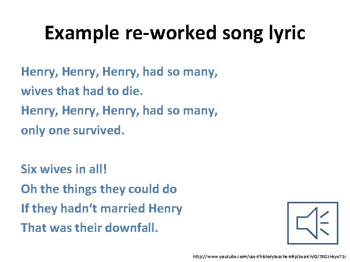 Example re-worked song lyric Henry, had so many, wives that had to die. Henry,