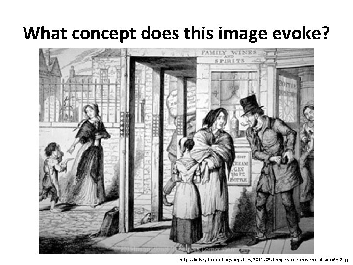 What concept does this image evoke? http: //kelseydp. edublogs. org/files/2011/05/temperance-movement-wqo 6 w 2. jpg