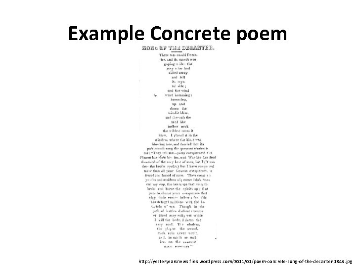 Example Concrete poem http: //yesteryearsnews. files. wordpress. com/2011/01/poem-concrete-song-of-the-decanter-1849. jpg 